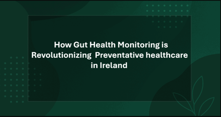 How Gut Health Monitoring is Revolutionising Preventative Healthcare in Ireland