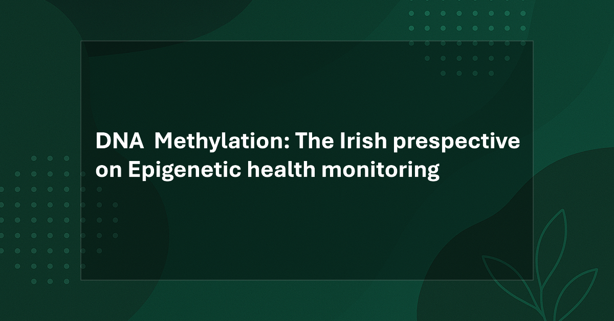 DNA Methylation: The Irish Perspective on Epigenetic Health Monitoring